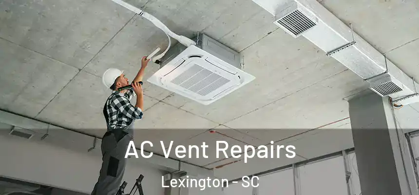  AC Vent Repairs Lexington - SC