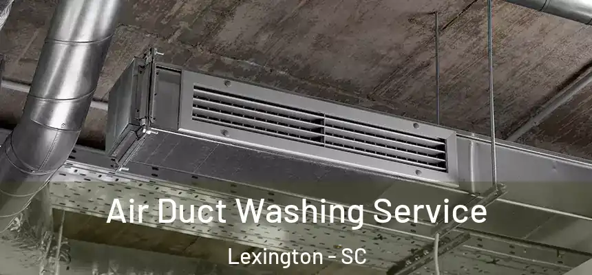  Air Duct Washing Service Lexington - SC