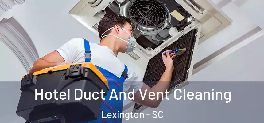  Hotel Duct And Vent Cleaning Lexington - SC
