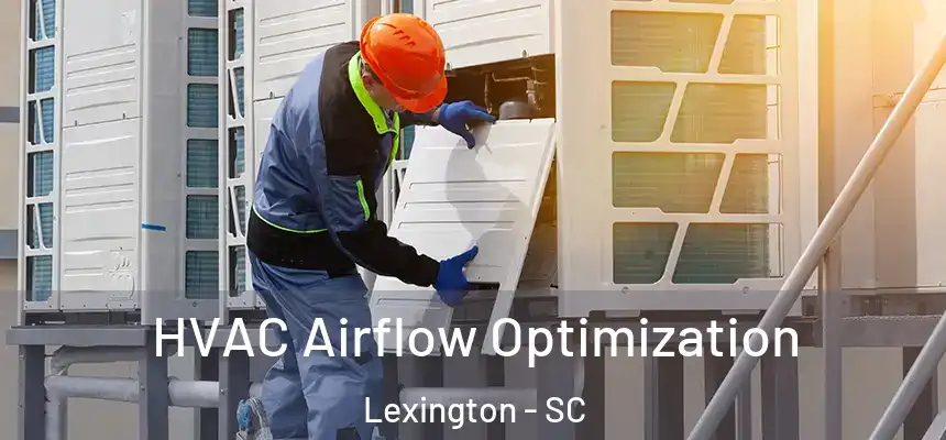  HVAC Airflow Optimization Lexington - SC