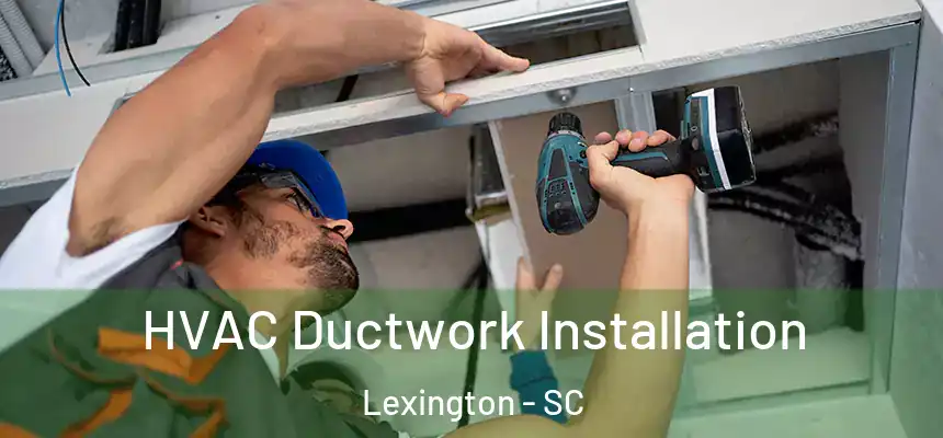  HVAC Ductwork Installation Lexington - SC