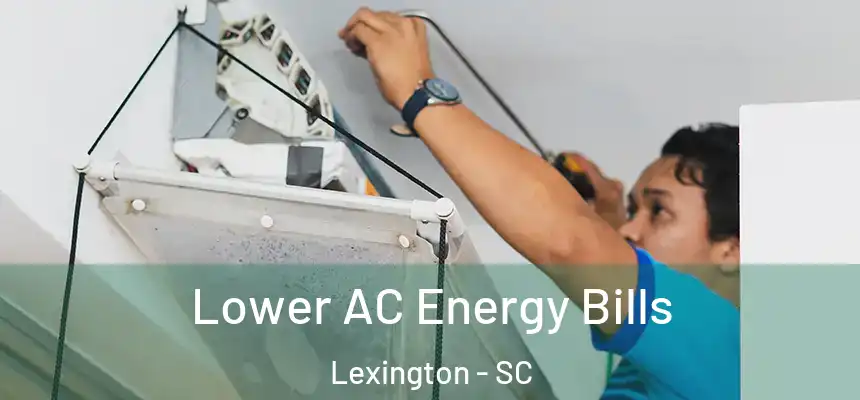  Lower AC Energy Bills Lexington - SC