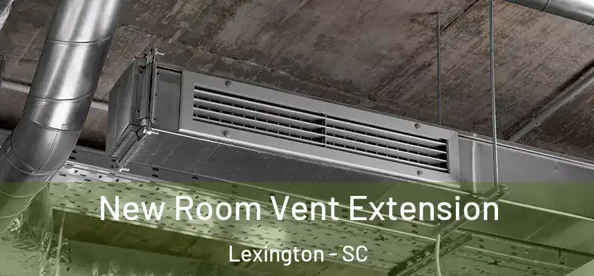  New Room Vent Extension Lexington - SC