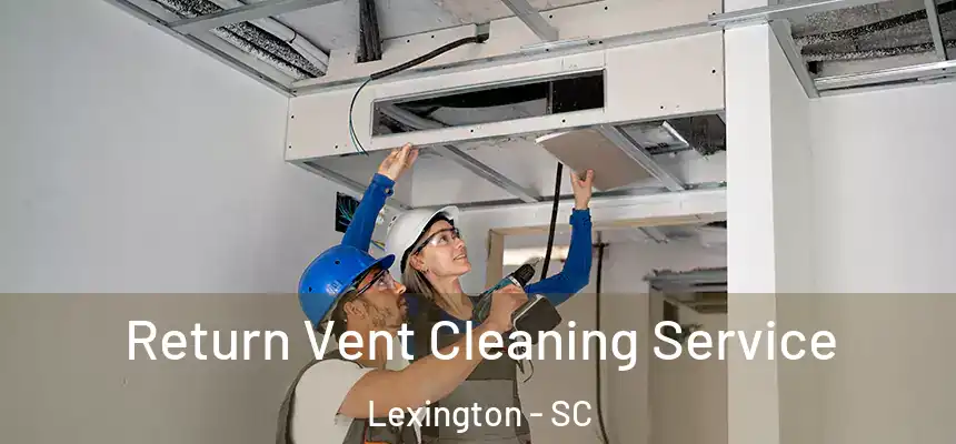  Return Vent Cleaning Service Lexington - SC