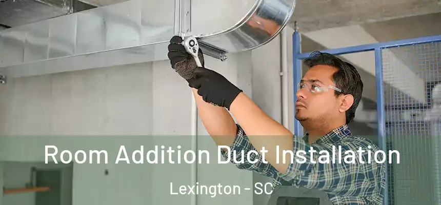  Room Addition Duct Installation Lexington - SC